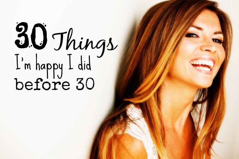 30 Things I'm Happy I Did Before 30